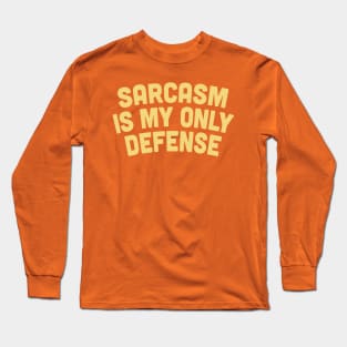 Sarcasm Is My Only Defense - Sarcasm Gift Long Sleeve T-Shirt